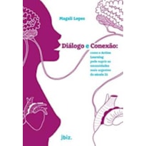 DIÁLOGO E CONEXÃO - COMO O ACTION LEARNING PODE SUPRIR AS NECESSIDADES MAIS URGENTES DO SÉCULO 21