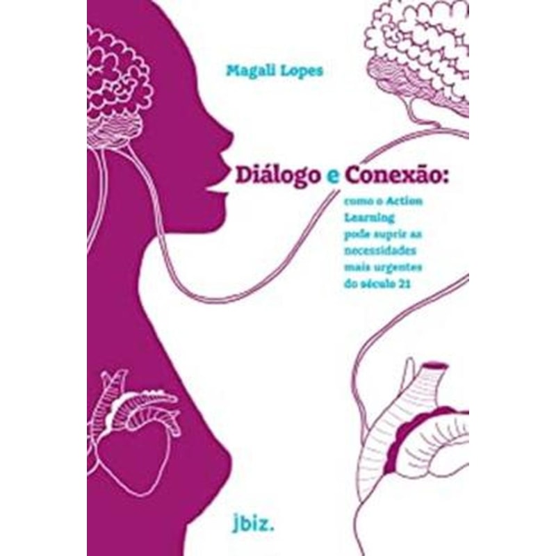 DIÁLOGO E CONEXÃO - COMO O ACTION LEARNING PODE SUPRIR AS NECESSIDADES MAIS URGENTES DO SÉCULO 21