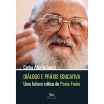 DIÁLOGO E PRÁXIS EDUCATIVA - UMA LEITURA CRÍTICA DE PAULO FREIRE