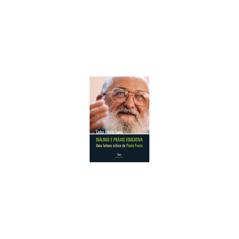 DIÁLOGO E PRÁXIS EDUCATIVA - UMA LEITURA CRÍTICA DE PAULO FREIRE