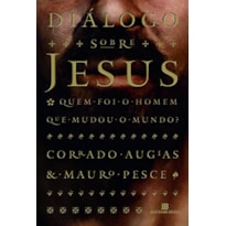 Diálogo sobre Jesus: quem foi o homem que mudou o mundo?
