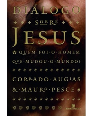DIÁLOGO SOBRE JESUS: QUEM FOI O HOMEM QUE MUDOU O MUNDO?: QUEM FOI O HOMEM QUE MUDOU O MUNDO?
