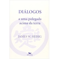 DIALOGOS A UMA POLEGADA ACIMA DA TERRA