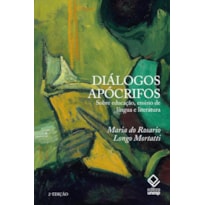 DIÁLOGOS APÓCRIFOS - 2ª EDIÇÃO: SOBRE EDUCAÇÃO, ENSINO DE LÍNGUAS E LITERATURA