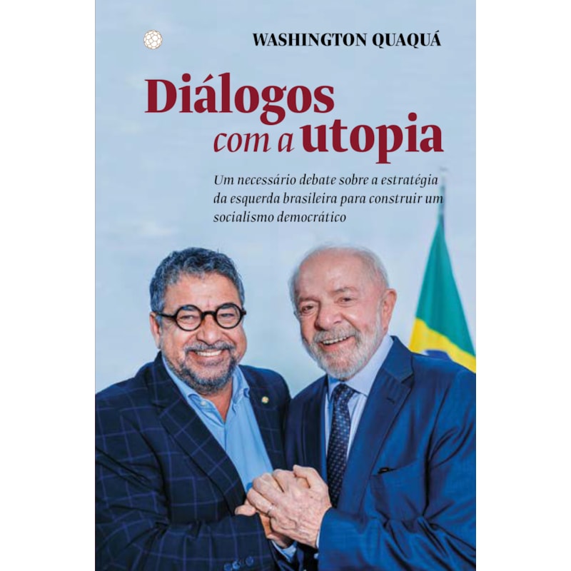Diálogos com a utopia: Um necessário debate sobre a estratégia da esquerda brasileira para construir um socialismo democrático