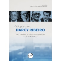 DIÁLOGOS COM DARCY RIBEIRO: PAULO FREIRE, FLORESTAN FERNANDES E CELSO FURTADO