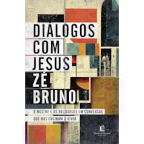 DIÁLOGOS COM JESUS: O MESTRE E OS RELIGIOSOS EM CONVERSAS QUE NOS ENSINAM A VIVER