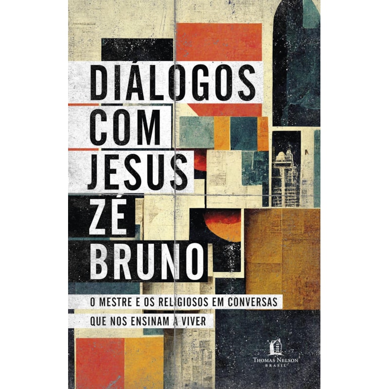 DIÁLOGOS COM JESUS: O MESTRE E OS RELIGIOSOS EM CONVERSAS QUE NOS ENSINAM A VIVER