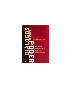 DIALOGOS COM O PODER - POLITICOS, EMPRESARIOS E MIDIA VERDADES E MENTIRA - 1