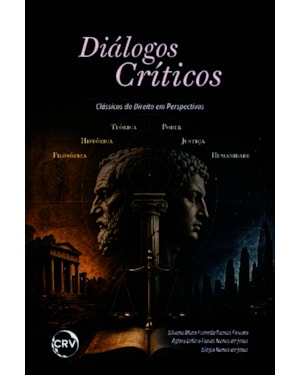 DIÁLOGOS CRÍTICOS: CLÁSSICOS DO DIREITO EM PERSPECTIVAS TEÓRICA - HISTÓRICA - FILOSÓFICA - JUSTIÇA - PODER - HUMANIDADE