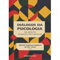 DIÁLOGOS DA PSICOLOGIA NA REDE DE ATENÇÃO PSICOSSOCIAL: TEORIA, PRÁTICA E DESAFIOS CONTEMPORÂNEOS