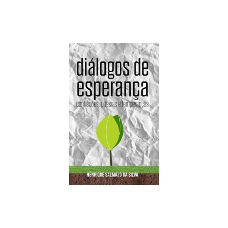 Diálogos de esperança. confissões, poesias e temperanças