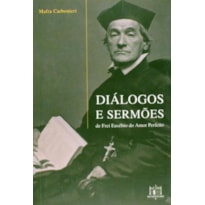 DIÁLOGOS E SERMÕES DE FREI EUSÉBIO DO AMOR PERFEITO