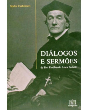 DIÁLOGOS E SERMÕES DE FREI EUSÉBIO DO AMOR PERFEITO