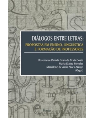 DIÁLOGOS ENTRE LETRAS - PROPOSTAS EM ENSINO LINGUÍSTICA E FORMAÇÃO DE PROFESSORES