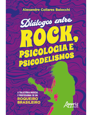 DIÁLOGOS ENTRE ROCK, PSICOLOGIA E PSICODELISMO: A TRAJETÓRIA MUSICAL E PROFISSIONAL DE UM ROQUEIRO BRASILEIRO
