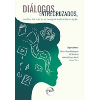 DIÁLOGOS ENTRECRUZADOS, MODOS DE NARRAR E PESQUISA-VIDA-FORMAÇÃO