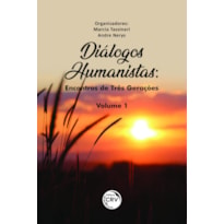 DIÁLOGOS HUMANISTAS: ENCONTROS DE TRÊS GERAÇÕES VOLUME 1