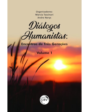 DIÁLOGOS HUMANISTAS: ENCONTROS DE TRÊS GERAÇÕES VOLUME 1