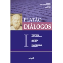 DIÁLOGOS I - TEETETO (OU DO CONHECIMENTO), SOFISTA (OU DO SER), PROTÁGORAS (OU SOFISTAS)