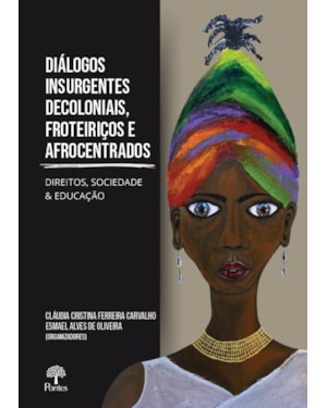 DIÁLOGOS INSURGENTES DECOLONIAIS, FRONTEIRIÇOS E AFROCENTRADOS: DIREITOS, SOCIEDADE E EDUCAÇÃO