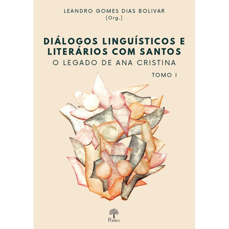 DIÁLOGOS LINGUÍSTICOS E LITERÁRIOS COM SANTOS: O LEGADO DE ANA CRISTINA - TOMO I
