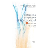 DIÁLOGOS NA PERSPECTIVA HISTÓRICO CULTURAL - INTERLOCUÇÕES COM A CLÍNICA DA ATIVIDADE