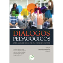 DIÁLOGOS PEDAGÓGICOS UMA ANÁLISE SOBRE AS PRÁTICAS EDUCATIVAS COLEÇÃO DIÁLOGOS PEDAGÓGICOS VOLUME 2