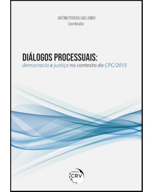 DIÁLOGOS PROCESSUAIS: DEMOCRACIA E JUSTIÇA NO CONTEXTO DO CPC/2015