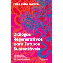 DIÁLOGOS REGENERATIVOS PARA FUTUROS SUSTENTÁVEIS: INTEGRANDO CIÊNCIA, ARTES, ESPIRITUALIDADE E CONHECIMENTO ANCESTRAL PARA O BEM-ESTAR PLANETÁRIO