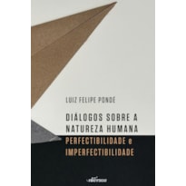 DIÁLOGOS SOBRE A NATUREZA HUMANA: PERFECTIBILIDADE E IMPERFECTIBILIDADE