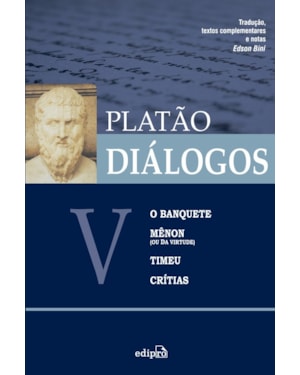 DIÁLOGOS V - O BANQUETE, MÊNON (OU DA VIRTUDE), TIMEU, CRÍTIAS