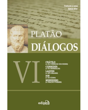 DIÁLOGOS VI - CRÁTILO (OU DA CORREÇÃO DOS NOMES), CÁRMIDES (OU DA MODERAÇÃO), LAQUES (OU DA CORAGEM), ION (OU DA ILÍADA), MENEXENO (OU ORAÇÃO FÚNEBRE)