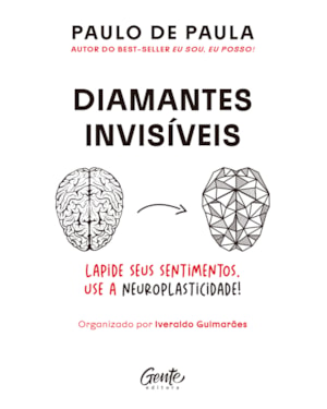 DIAMANTES INVISÍVEIS: RESSIGNIFIQUE OS SEUS SENTIMENTOS BENEFICIANDO-SE DA NEUROPLASTICIDADE DO CÉREBRO