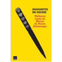 DIAMANTES NO ESCURO: MELHORES TEXTOS DA OFICINA DE VIVIAN SCHLESINGER