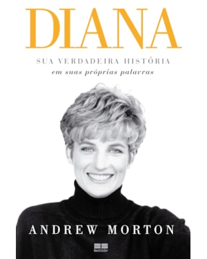 DIANA: SUA VERDADEIRA HISTÓRIA: SUA VERDADEIRA HISTÓRIA