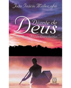 DIANTE DE DEUS - COM DOM ALOISIO LORSCHEIDER