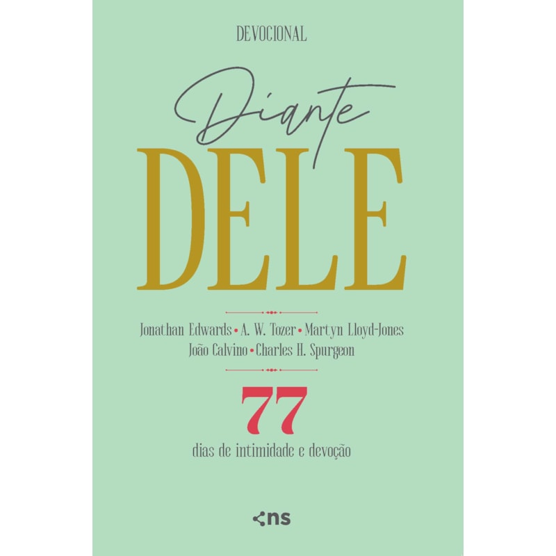 DIANTE DELE: 77 DIAS DE INTIMIDADE E DEVOÇÃO - COM CITAÇÕES DE A.W.TOZER - MARTYN LLOYD-JONES - JOÃO CALVINO - CHARLES H. SPURGEON