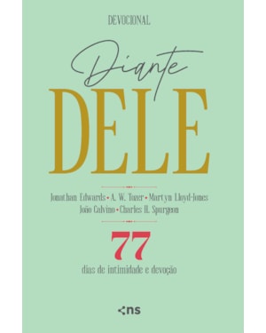 DIANTE DELE: 77 DIAS DE INTIMIDADE E DEVOÇÃO - COM CITAÇÕES DE A.W.TOZER - MARTYN LLOYD-JONES - JOÃO CALVINO - CHARLES H. SPURGEON