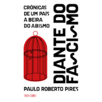 DIANTE DO FASCISMO: CRÔNICAS DE UM PAÍS À BEIRA DO ABISMO