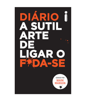 DIÁRIO A SUTIL ARTE DE LIGAR O F*DA-SE