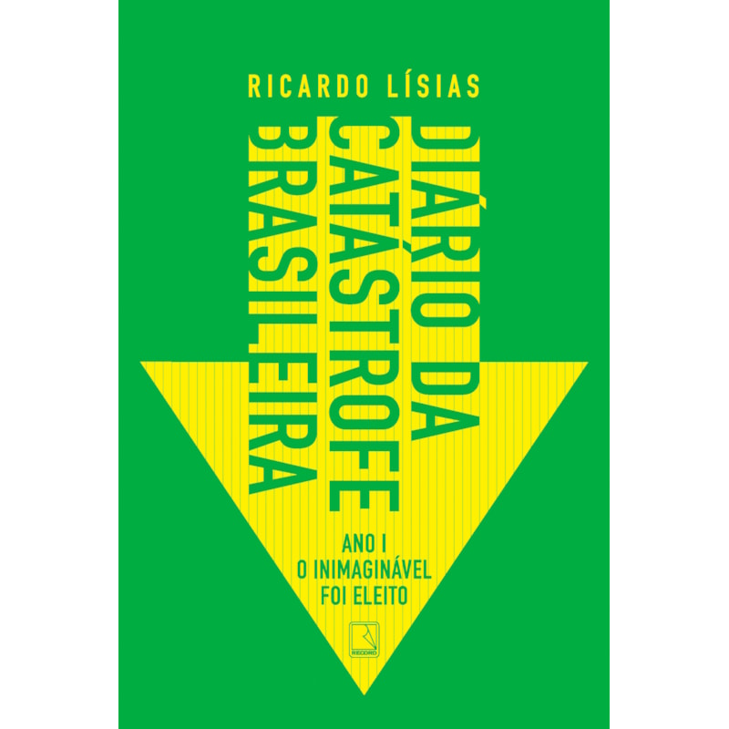 DIÁRIO DA CATÁSTROFE BRASILEIRA: ANO I: O INIMAGINÁVEL FOI ELEITO