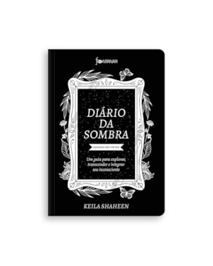 DIÁRIO DA SOMBRA - SUCESSO NO TIKTOK: UM GUIA PARA EXPLORAR, TRANSCENDER E INTEGRAR SEU INCONSCIENTE