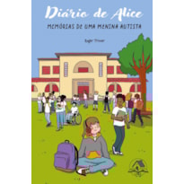 DIÁRIO DE ALICE: MEMÓRIAS DE UMA MENINA AUTISTA DIÁRIO DE ALICE: MEMÓRIAS DE UMA MENINA AUTISTA