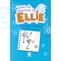 Diário de aventuras da Ellie - A verdadeira jogadora - Livro 4: A verdadeira jogadora