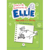 DIÁRIO DE AVENTURAS DA ELLIE - AMIZADE É O BICHO - LIVRO 3