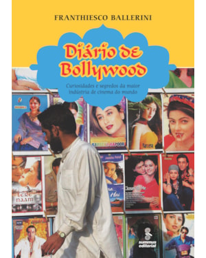 DIÁRIO DE BOLLYWOOD: CURIOSIDADES E SEGREDOS DA MAIOR INDÚSTRIA DE CINEMA DO MUNDO