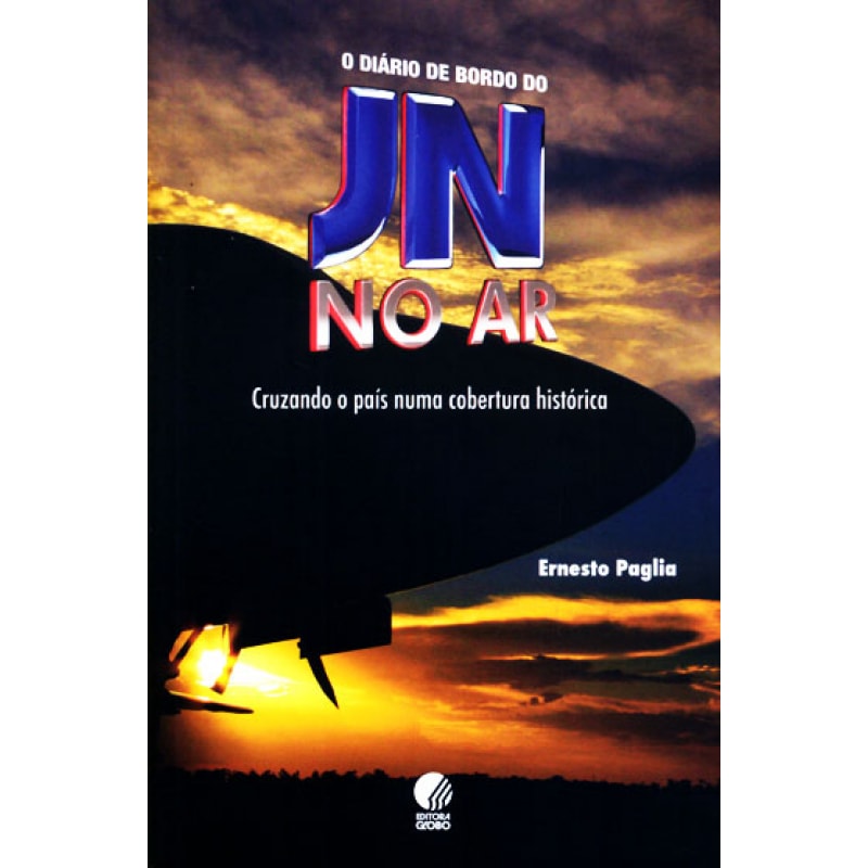 DIARIO DE BORDO DO JN NO AR, O - CRUZANDO O PAIS NUMA COBERTURA HISTORICA