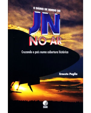 DIARIO DE BORDO DO JN NO AR, O - CRUZANDO O PAIS NUMA COBERTURA HISTORICA