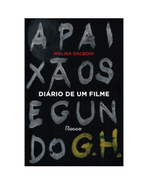 DIÁRIO DE UM FILME: A PAIXÃO SEGUNDO G. H.